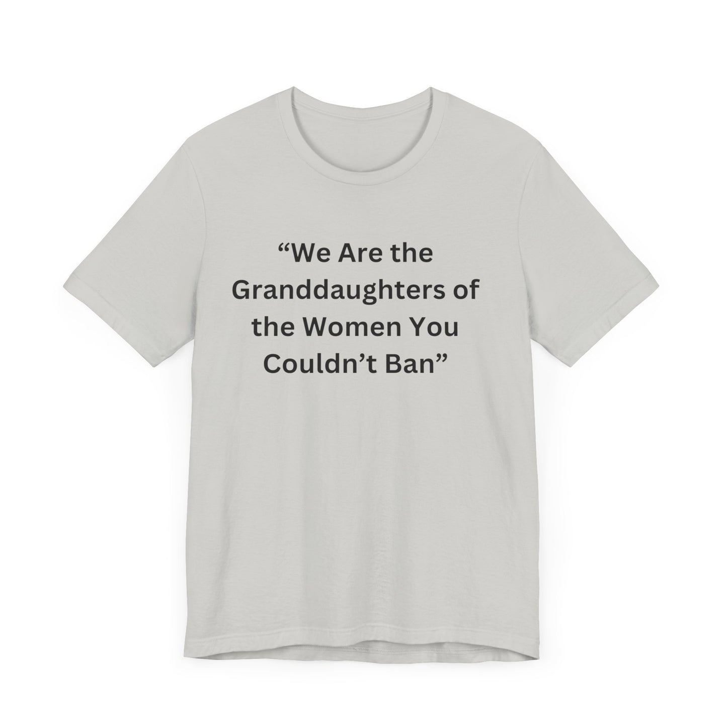 “We Are the Granddaughters of Women You Couldn’t Ban Unisex Jersey Short Sleeve Tee
