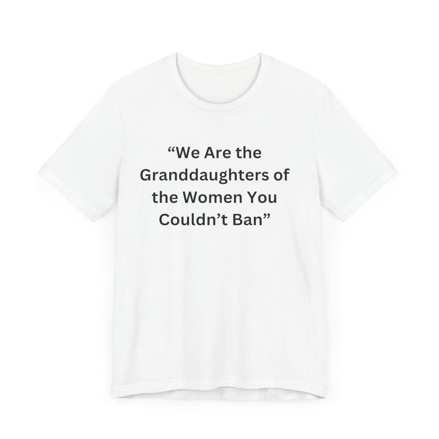 “We Are the Granddaughters of Women You Couldn’t Ban Unisex Jersey Short Sleeve Tee