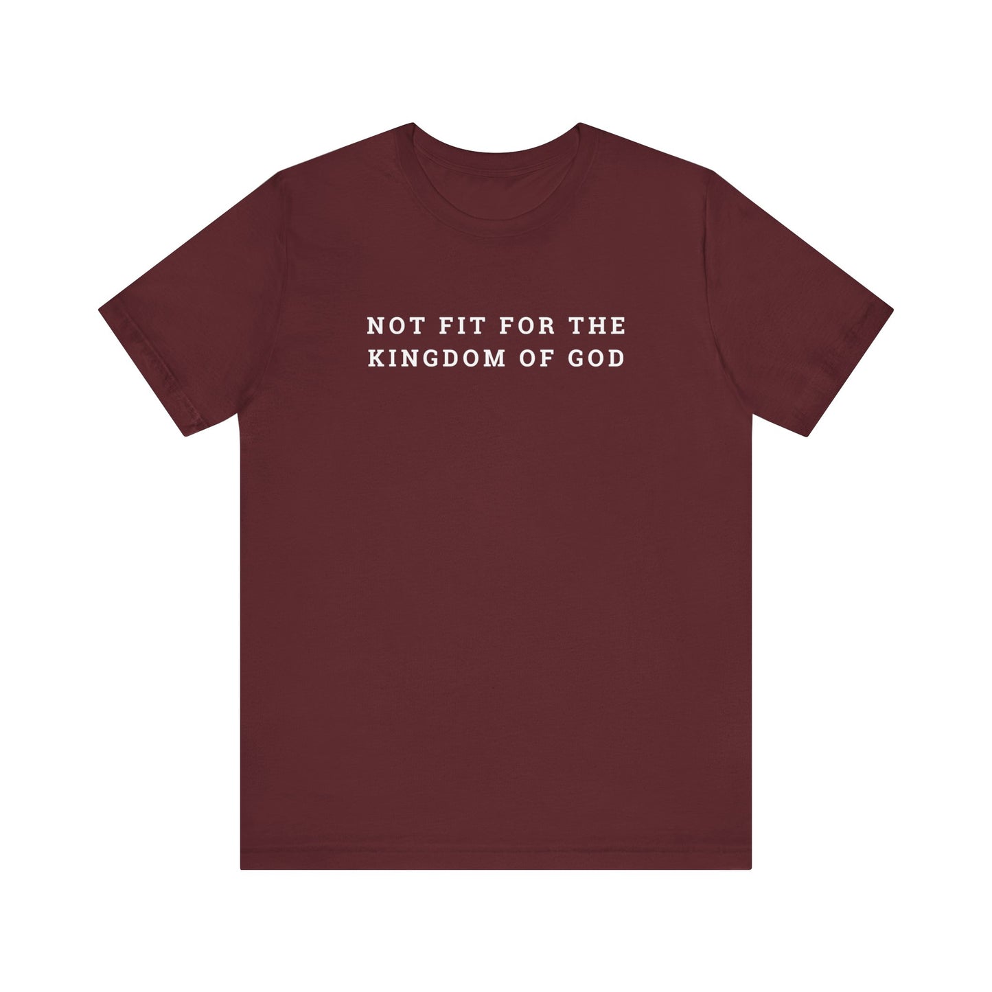 Not Fit for the Kingdom of God Unisex Jersey Short Sleeve Tee