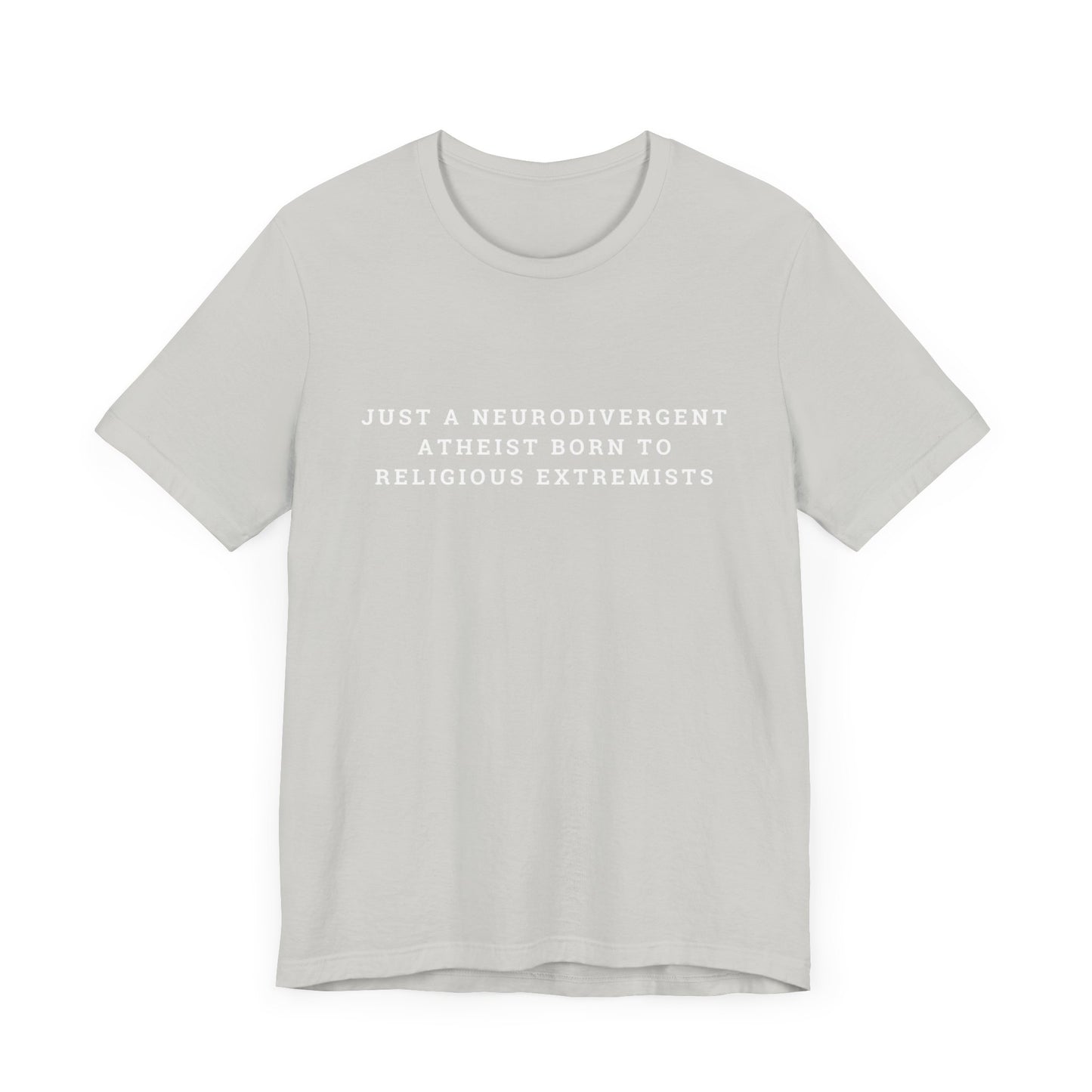Just A Neurodivergent Atheist Born to Religious Extremists Unisex Jersey Short Sleeve Tee