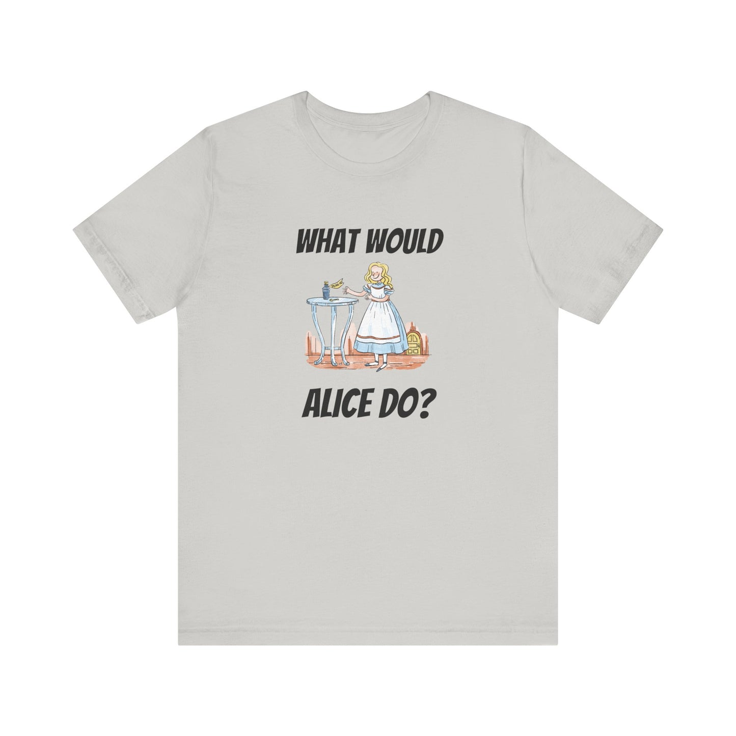 What Would Alice Do  Unisex Jersey Short Sleeve Tee