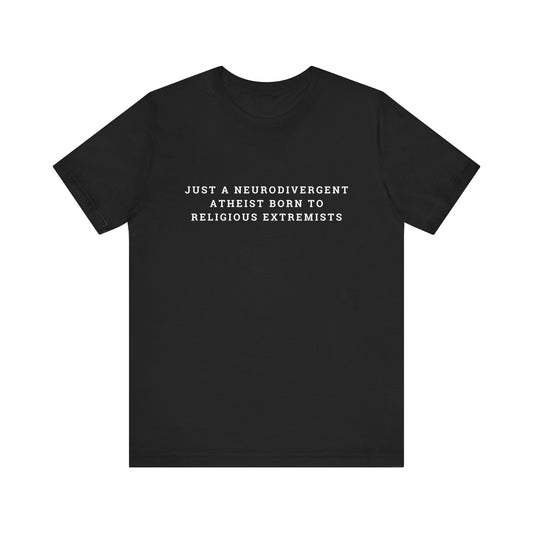 Just A Neurodivergent Atheist Born to Religious Extremists Unisex Jersey Short Sleeve Tee