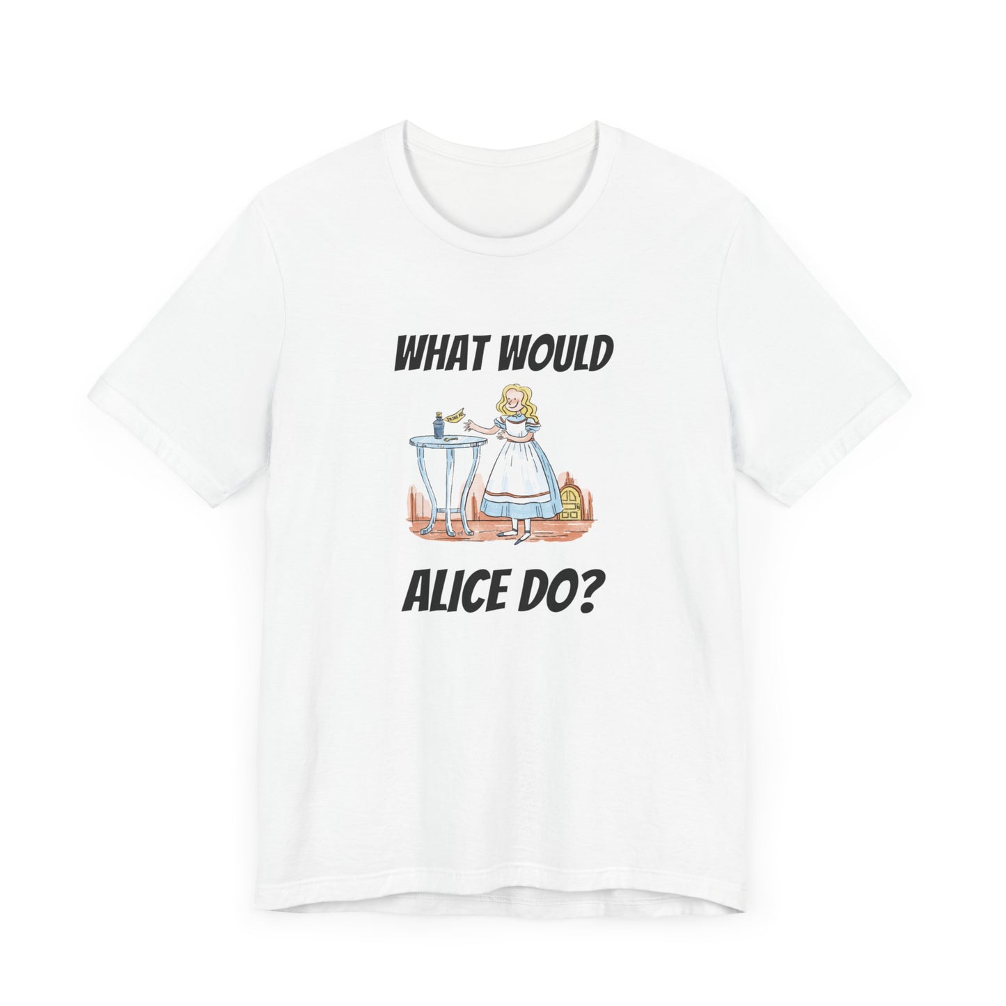 What Would Alice Do  Unisex Jersey Short Sleeve Tee